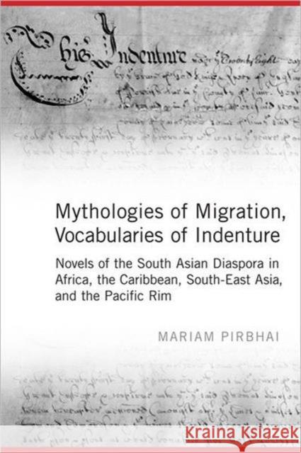 Mythologies of Migration, Vocabularies of Indenture: Novels of the South Asian Diaspora in Africa, the Caribbean, and Asia-Pacific Pirbhai, Mariam 9780802099648 University of Toronto Press - książka
