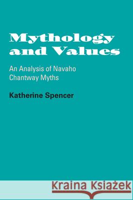 Mythology and Values: An Analysis of Navaho Chantway Myths Spencer, Katherine 9780292735286 University of Texas Press - książka