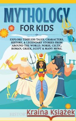 Mythology for Kids: Explore Timeless Tales, Characters, History, & Legendary Stories from Around the World. Norse, Celtic, Roman, Greek, Egypt & Many More History Brought Alive   9781914312885 Thomas William Swain - książka