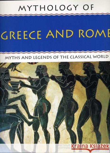 Mythology of Greece and Rome Arthur Cotterell 9781844767465 SOUTHWATER PUBLISHING - książka