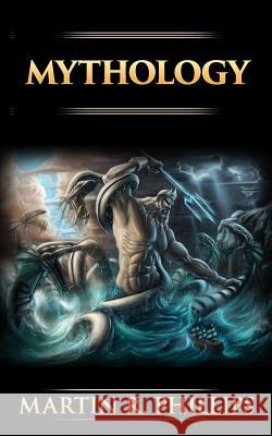 Mythology: The Ancient Secrets of the Greeks, Egyptians, Vikings, and the Norse Martin R. Phillips 9781516826605 Createspace - książka