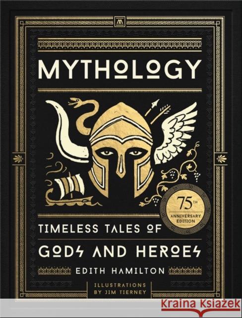 Mythology: Timeless Tales of Gods and Heroes, 75th Anniversary Illustrated Edition Edith Hamilton 9780316438520 Black Dog & Leventhal Publishers Inc - książka