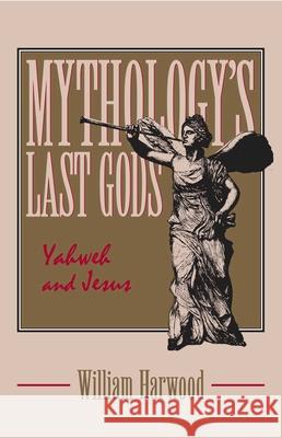 Mythology's Last Gods: Yahweh and Jesus Harwood, William 9780879757427 Prometheus Books - książka