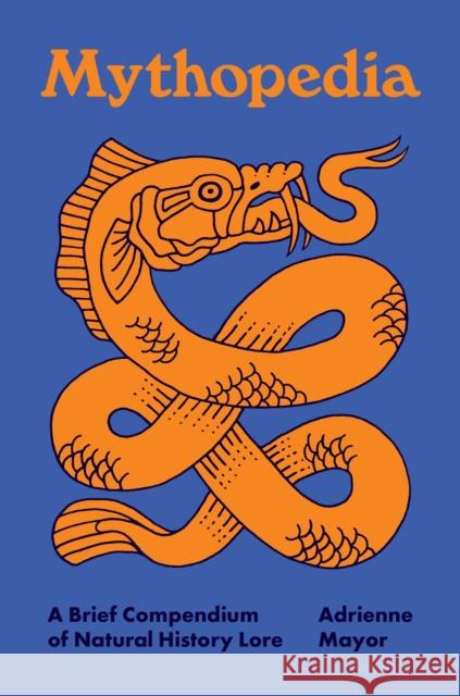 Mythopedia: A Brief Compendium of Natural History Folklore Adrienne Mayor 9780691247861 Princeton University Press - książka