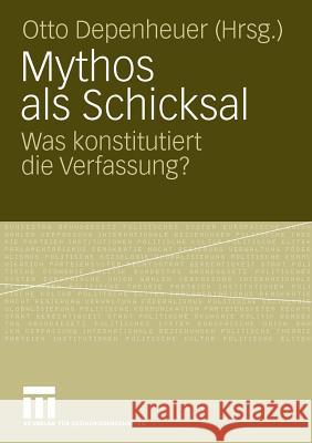 Mythos ALS Schicksal: Was Konstitutiert Die Verfassung? Depenheuer, Otto 9783531169361 VS Verlag - książka