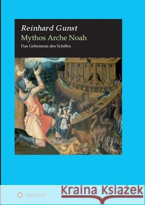 Mythos Arche Noah: Das Geheimnis des Schiffes Reinhard Gunst 9783347069633 Tredition Gmbh - książka