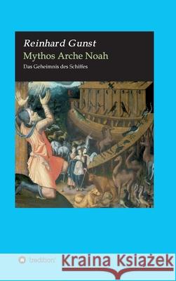 Mythos Arche Noah: Das Geheimnis des Schiffes Reinhard Gunst 9783347069640 Tredition Gmbh - książka