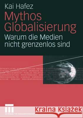 Mythos Globalisierung: Warum Die Medien Nicht Grenzenlos Sind Hafez, Kai 9783531146706 VS Verlag - książka