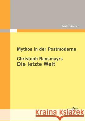 Mythos in der Postmoderne: Christoph Ransmayrs Die letzte Welt Büscher, Nick 9783836692489 Diplomica - książka