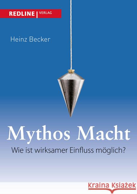 Mythos Macht : Wie ist wirksamer Einfluss möglich? Becker, Heinz 9783868813708 Redline Verlag - książka