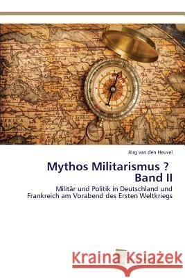 Mythos Militarismus ? Band II Van Den Heuvel Jörg 9783838150086 Sudwestdeutscher Verlag Fur Hochschulschrifte - książka