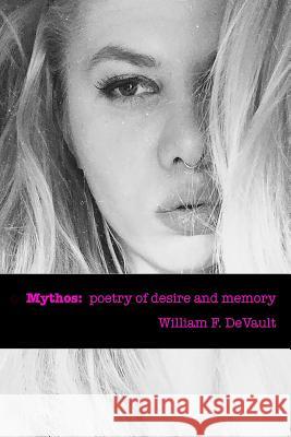 Mythos: poetry of desire and memory DeVault, William F. 9781536962963 Createspace Independent Publishing Platform - książka