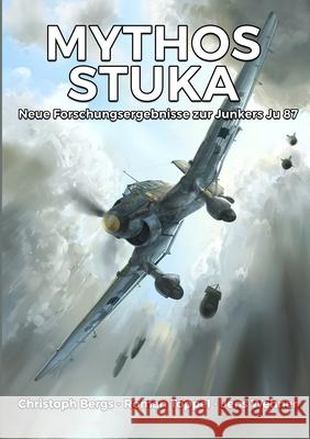 Mythos Stuka: Neue Forschungsergebnisse zur Junkers Ju 87 Christoph Bergs Roman T?ppel 9781915453181 Military History Group - książka