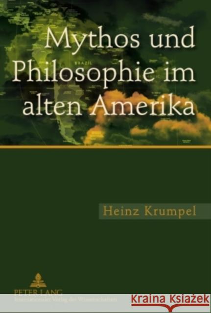 Mythos Und Philosophie Im Alten Amerika: Eine Untersuchung Zur Ideengeschichtlichen Und Aktuellen Bedeutung Des Mythologischen Und Philosophischen Den Krumpel, Heinz 9783631591376 Lang, Peter, Gmbh, Internationaler Verlag Der - książka