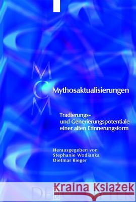 Mythosaktualisierungen: Tradierungs- und Generierungspotentiale einer alten Erinnerungsform Stephanie Wodianka, Dietmar Rieger 9783110189902 De Gruyter - książka