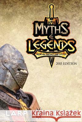 Myths & Legends Medieval Fantasy Larp System 2015 Edition: Medieval Fantasy Live Action Role-play System of LarpCraft Colonies, Larpcraft 9781507609866 Createspace - książka