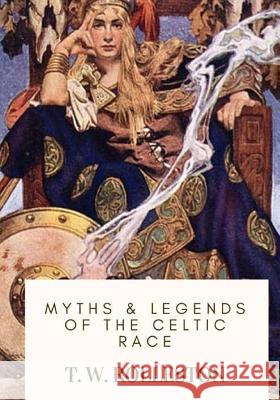 Myths & Legends of the Celtic Race T. W. Rolleston 9781718908970 Createspace Independent Publishing Platform - książka