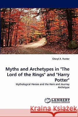Myths and Archetypes in The Lord of the Rings and Harry Potter Hunter, Cheryl A. 9783844300741 LAP Lambert Academic Publishing AG & Co KG - książka
