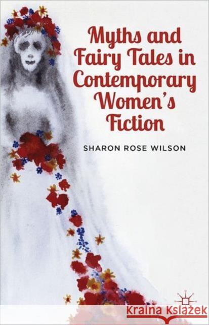 Myths and Fairy Tales in Contemporary Women's Fiction: From Atwood to Morrison Wilson, S. 9781137289865 Palgrave MacMillan - książka