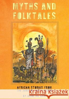 MYTHS and folktales African Stories from the Jieng South Sudan Jacob J Akol   9780645452945 Africa World Books Pty Ltd - książka