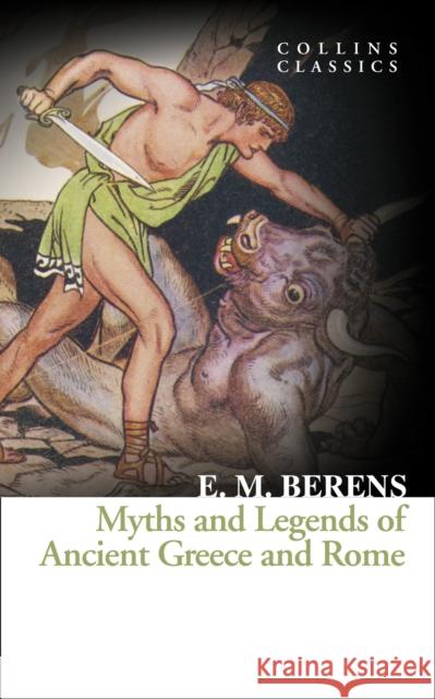 Myths and Legends of Ancient Greece and Rome E M Berens 9780008180553 HarperCollins Publishers - książka