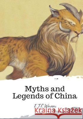 Myths and Legends of China E. T. C. Werner 9781987661804 Createspace Independent Publishing Platform - książka