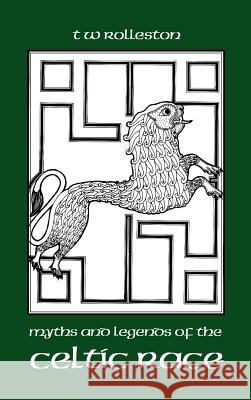 Myths and Legends of the Celtic Race T. W. Rolleston 9781434117106 Waking Lion Press - książka