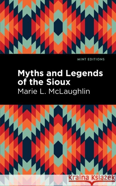 Myths and Legends of the Sioux Marie L. McLaughlin Mint Editions 9781513208671 Mint Editions - książka