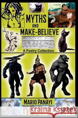 Myths and Make-Believe: A Poetry Collection Mario Panayi 9781728811277 Independently Published - książka