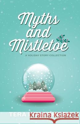 Myths and Mistletoe: A Holiday Story Collection Tera Lynn Childs 9781946345219 Fearless Alchemy - książka