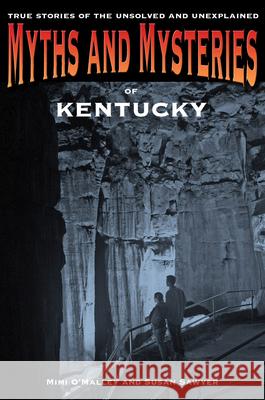 Myths and Mysteries of Kentucky: True Stories of the Unsolved and Unexplained Mimi O'Malley Susan Sawyer 9780762772247 Globe Pequot Press - książka