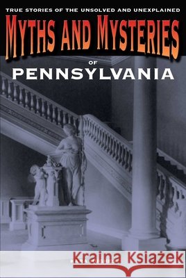 Myths and Mysteries of Pennsylvania: True Stories Of The Unsolved And Unexplained, First Edition Hughes, Kara 9780762772292 Globe Pequot Press - książka