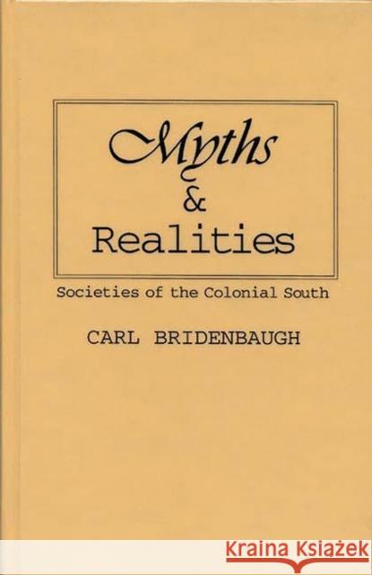 Myths and Realities: Societies of the Colonial South Bridenbaugh, Carl 9780313227707 Greenwood Press - książka