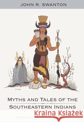 Myths and Tales of the Southeastern Indians John R. Swanton 9780806127842 University of Oklahoma Press - książka