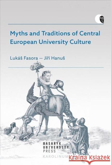 Myths and Traditions of Central European University Culture Fasora, Lukás 9788024643809 Karolinum Press, Charles University - książka