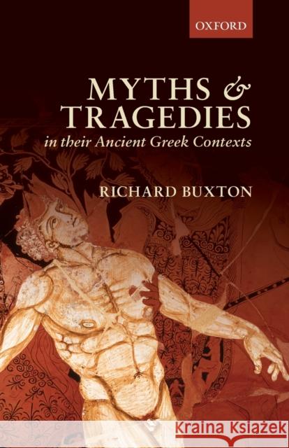 Myths and Tragedies in Their Ancient Greek Contexts Richard Buxton 9780198814573 Oxford University Press, USA - książka