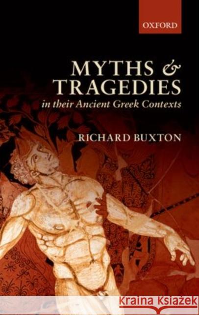 Myths and Tragedies in Their Ancient Greek Contexts Richard Buxton 9780199557615 Oxford University Press, USA - książka