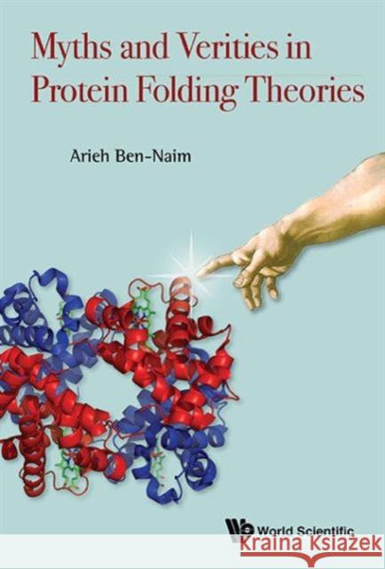 Myths and Verities in Protein Folding Theories Arieh Ben-Naim 9789814725989 World Scientific Publishing Company - książka