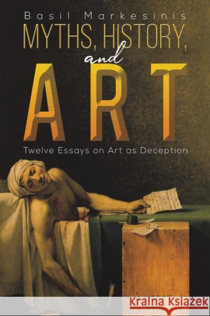 Myths, History, and Art: Twelve Essays on Art as Deception Basil Markesinis 9781528936729 Austin Macauley Publishers - książka