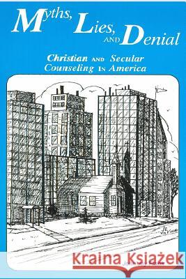 Myths, Lies, and Denial: Christian and Secular Counseling in America Dr John Jay Frank 9781887835008 Minstrel Missions LLC - książka