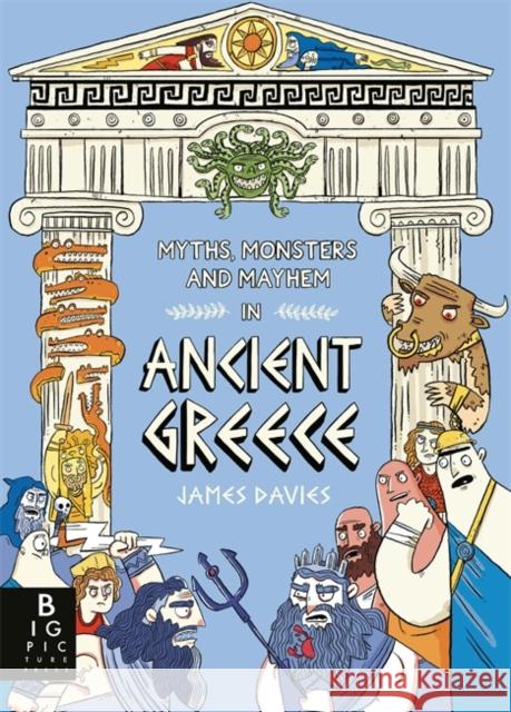 Myths, Monsters and Mayhem in Ancient Greece James Davies 9781800787520 Templar Publishing - książka