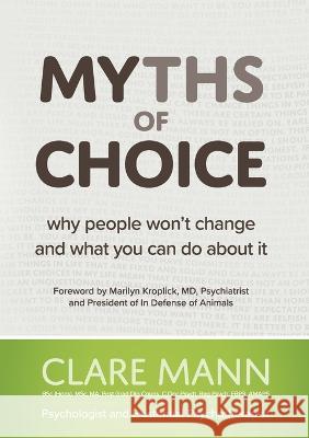 Myths of Choice: Why people won't change and what you can do about it Clare Mann 9780987346117 Communicate31 Pty Ltd - książka