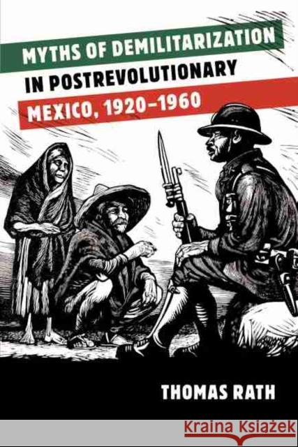 Myths of Demilitarization in Postrevolutionary Mexico, 1920-1960 Thomas Rath 9780807839294  - książka