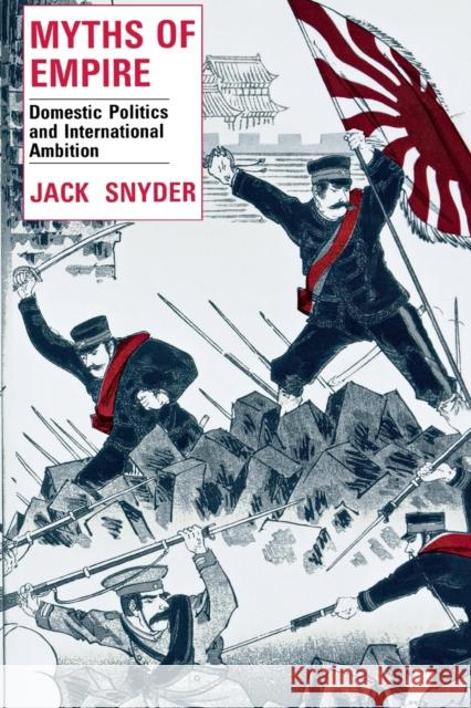 Myths of Empire: Domestic Politics and International Ambition Snyder, Jack 9780801497643 Cornell University Press - książka