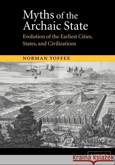 Myths of the Archaic State: Evolution of the Earliest Cities, States, and Civilizations Yoffee, Norman 9780521521567  - książka