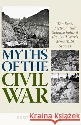 Myths of the Civil War: The Fact, Fiction, and Science behind the Civil War’s Most-Told Stories Scott Hippensteel 9780811739979 Stackpole Books - książka
