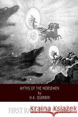 Myths of the Norsemen H. a. Guerber 9781502361295 Createspace - książka