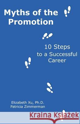 Myths of the Promotion: 10 Steps to a Successful Career Elizabeth X Patricia Zimmerman 9781937489991 Storyrobin Company - książka