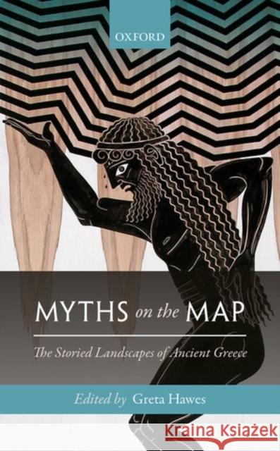 Myths on the Map: The Storied Landscapes of Ancient Greece Hawes, Greta 9780198744771 Oxford University Press, USA - książka