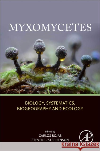 Myxomycetes: Biology, Systematics, Biogeography and Ecology Carlos Rojas Alvarado Steven L. Stephenson 9780128242810 Academic Press - książka